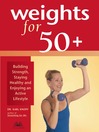 Weights for 50+ (eBook): Building Strength, Staying Healthy and Enjoying an Active Lifestyle